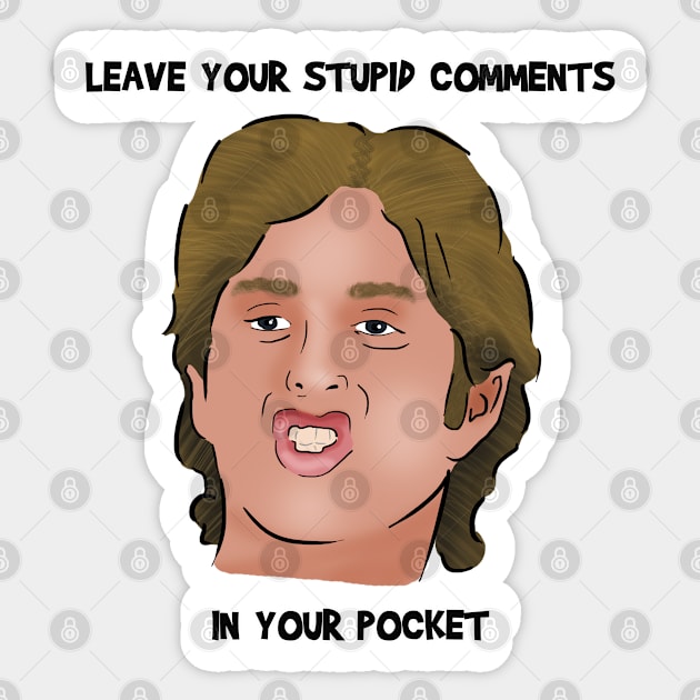 Leave Your Stupid Comments In Your Pocket | The Room Sticker by Barnyardy